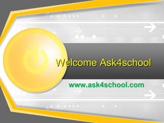 Welcome Ask4school
www.ask4school.com
 