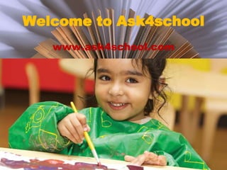 Welcome to Ask4school
www.ask4school.com
 