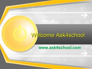 Welcome Ask4school
www.ask4school.com
 