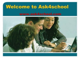 Welcome to Ask4school
www.ask4school.com
 