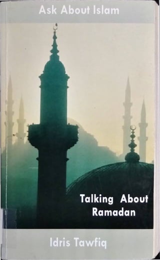 Ask About Islam
Idris Tawfiq
Talking About
Ramadan
 