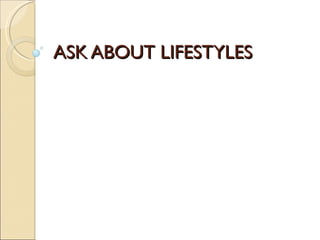 ASK ABOUT LIFESTYLES 