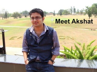 Meet Akshat
 