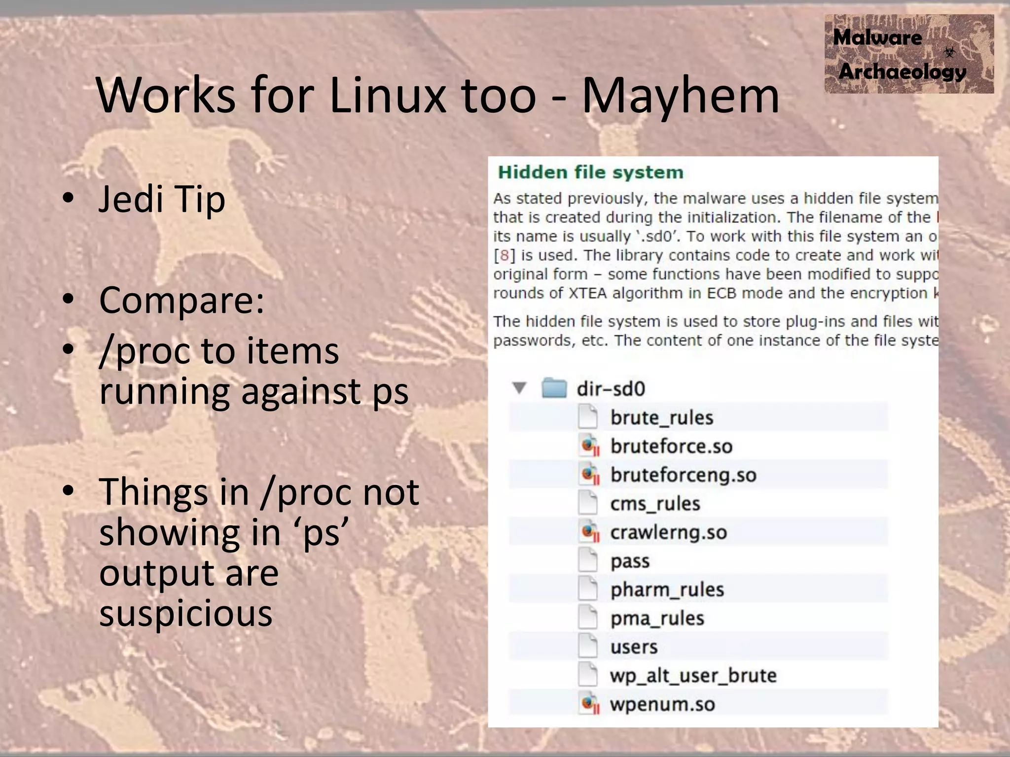 Works for Linux too - Mayhem
• Jedi Tip
• Compare:
• /proc to items
running against ps
• Things in /proc not
showing in ‘ps’
output are
suspicious
 