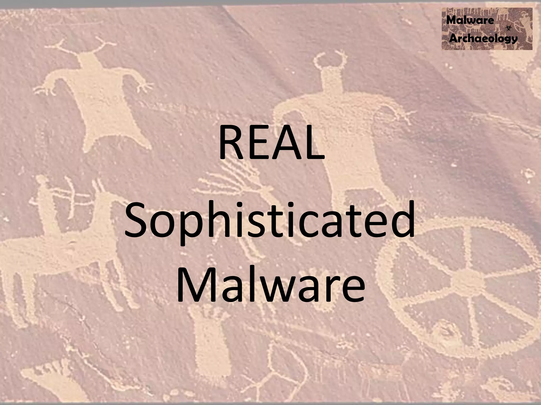 Actual
Sophisticated
Malware
 