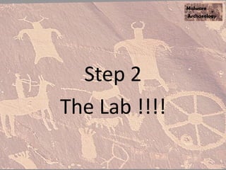 Step 2
The Lab !!!!
 