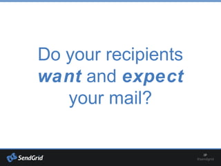 Do your recipients
want and expect
your mail?
 