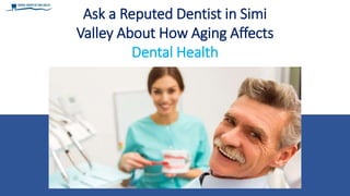 Ask a Reputed Dentist in Simi
Valley About How Aging Affects
Dental Health
 