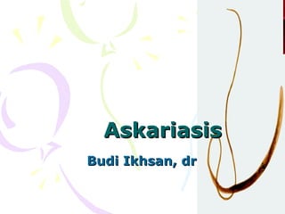 AskariasisAskariasis
Budi Ikhsan, drBudi Ikhsan, dr
 