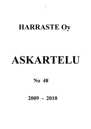 1




HARRASTE Oy



ASKARTELU
    No 48


  2009 - 2010
 