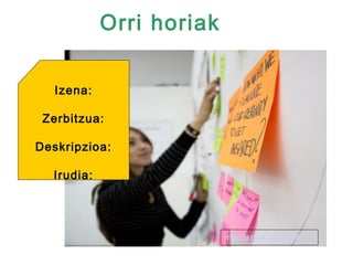 Orri horiak

   Izena:

 Zerbitzua:

Deskripzioa:

  Irudia:




                          irudiaren jatorria
 