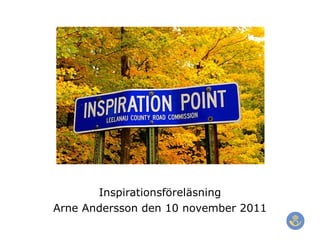 Inspirationsföreläsning Arne Andersson den 10 november 2011 