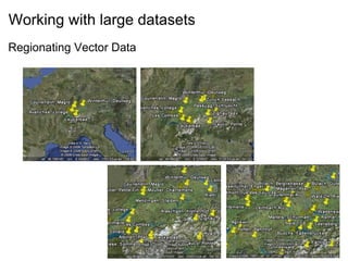 Working with large datasets
Regionating Vector Data
 