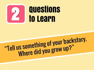 2 Questions
to Learn
 