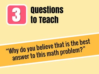 3 Questions
to Teach
 