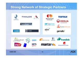 Strong Network of Strategic Partners




©2009 ASK            10
 