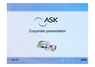 Corporate presentation




©2009 ASK              1
 