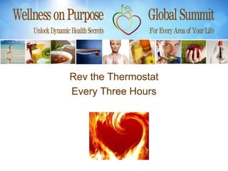 Rev the Thermostat
Every Three Hours
 