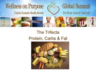 The Trifecta
Protein, Carbs & Fat
 