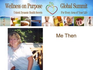 • My Struggle with Weight


                            Me Then
 