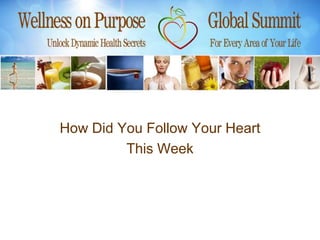 How Did You Follow Your Heart
         This Week
 
