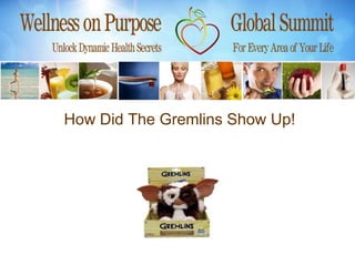How Did The Gremlins Show Up!
 