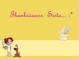 Thankiiieesss Sista... :*
 