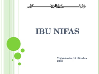 IBU NIFAS Yogyakarta, 15 Oktober 2008 