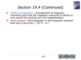 14
Section 19.4 (Continued)
 Antiferromagnetism - Arrangement of magnetic
moments such that the magnetic moments of atoms...