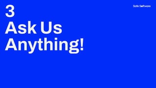 3
Ask Us
Anything!
 