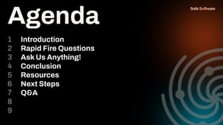 Agenda
Introduction
Rapid Fire Questions
Ask Us Anything!
Conclusion
Resources
Next Steps
Q&A
1
2
3
4
5
6
7
8
9
 