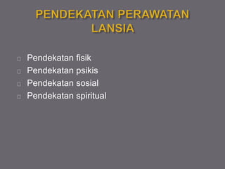 Pendekatan fisik
Pendekatan psikis
Pendekatan sosial
Pendekatan spiritual
 
