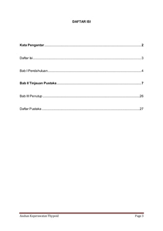 Asuhan Keperawatan Thypoid Page 3
DAFTAR ISI
Kata Pengantar......................................................................................................................2
Daftar Isi....................................................................................................................................3
Bab I Pendahuluan..................................................................................................................4
Bab II Tinjauan Pustaka.......................................................................................................7
Bab III Penutup ......................................................................................................................26
Daftar Pustaka .......................................................................................................................27
 