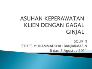 SOLIKIN
STIKES MUHAMMADIYAH BANJARMASIN
6 dan 7 Agustus 2011
 