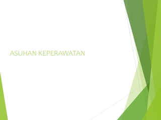 ASUHAN KEPERAWATAN
 