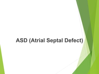 ASD (Atrial Septal Defect)
 