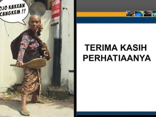 TERIMA KASIH
PERHATIAANYA
 