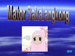 Mator Sakalangkong by.  N. Syamsi,  S.Kep.Ns 