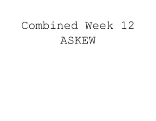 Combined Week 12
ASKEW
 
