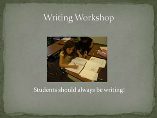Students should always be writing!
 