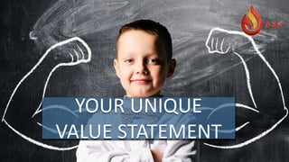 YOUR UNIQUE
VALUE STATEMENT
 