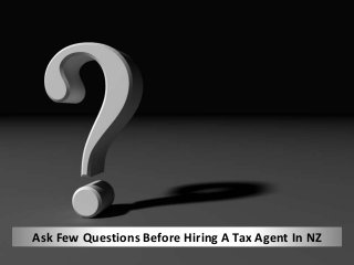 Ask Few Questions Before Hiring A Tax Agent In NZ
 