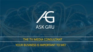 THE TV MEDIA CONSULTANT
YOUR BUSINESS IS IMPORTANT TO ME!
 