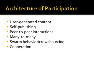 User-generated content Self-publishing Peer-to-peer interactions Many-to-many Swarm behavior/crowdsourcing Cooperation 