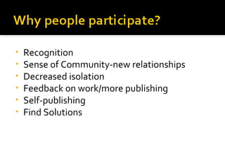 Recognition Sense of Community-new relationships Decreased isolation Feedback on work/more publishing Self-publishing Find Solutions 