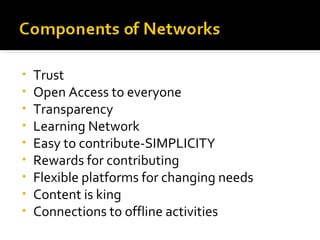 Trust Open Access to everyone Transparency Learning Network Easy to contribute-SIMPLICITY Rewards for contributing Flexible platforms for changing needs Content is king Connections to offline activities 
