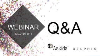 WEBINAR
January 29, 2019
28JAN. 29, 2019CONTINUOUS TESTING
Q&A
 