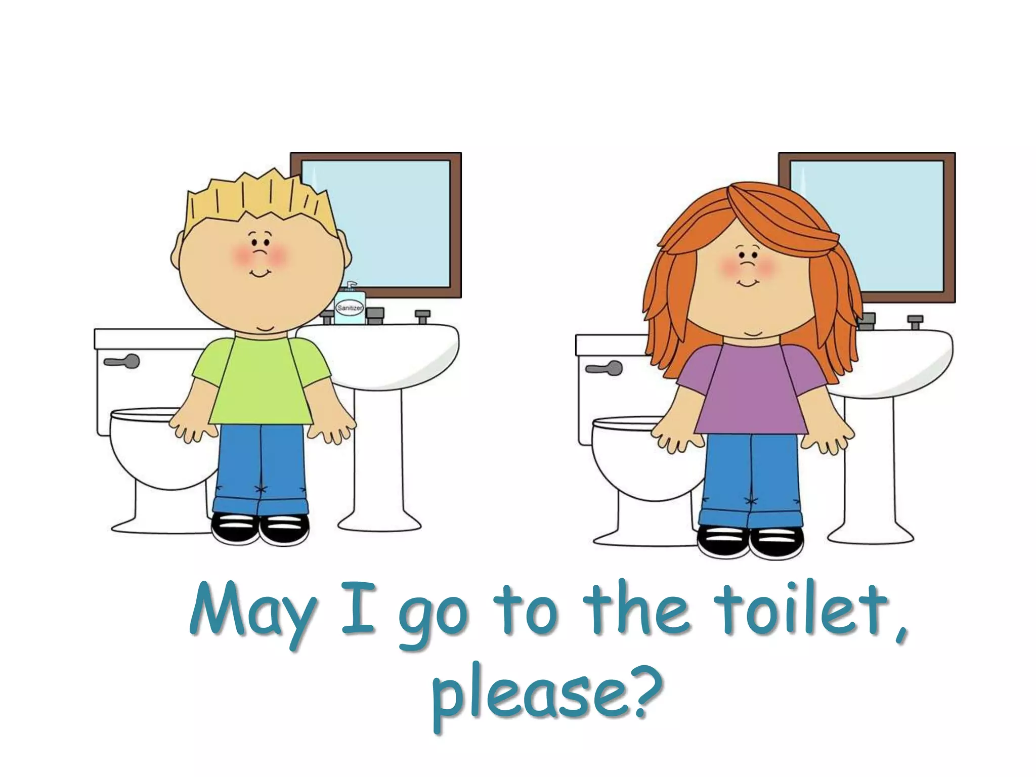 May I go to the toilet,
please?