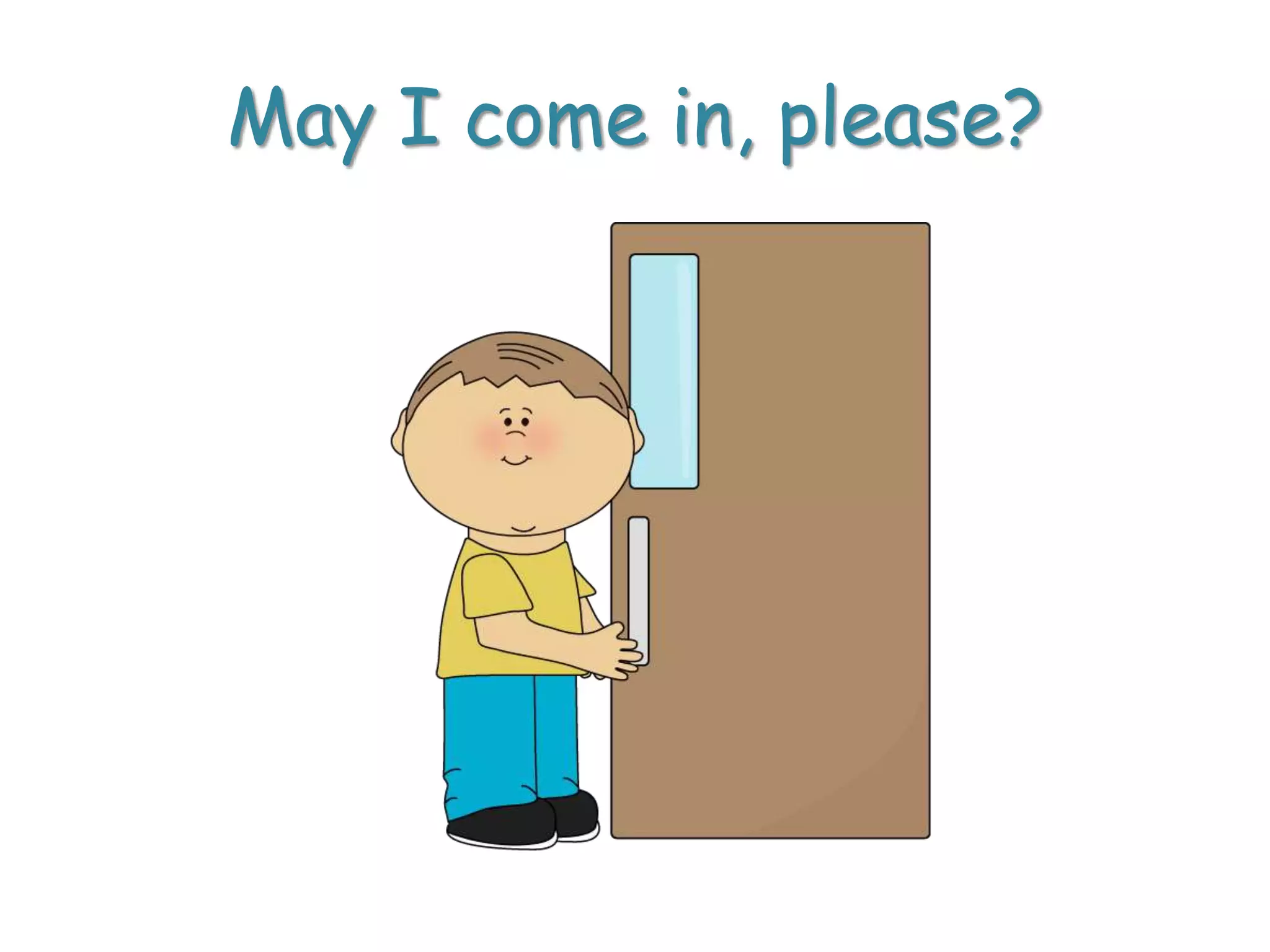 May I come in, please?