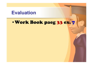 Evaluation
•Work Book paeg 33 ex. 7
 